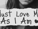 love me as i am